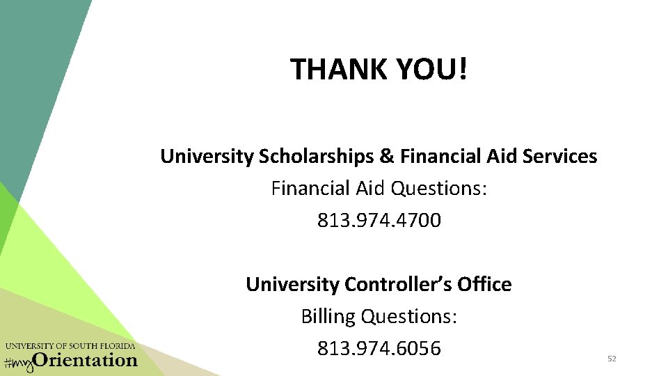 THANK YOU! University Scholarships & Financial Aid Services Financial Aid Questions: 813. 974. 4700 THANK YOU! University Scholarships & Financial Aid Services Financial Aid Questions: 813. 974. 4700