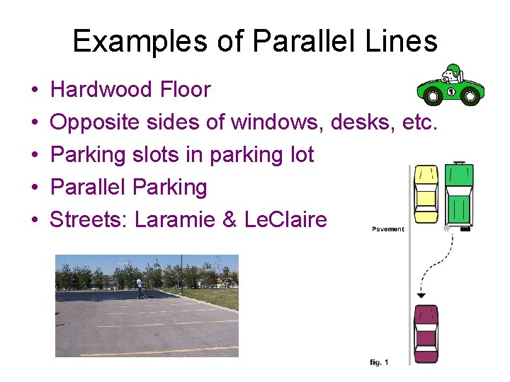 Examples of Parallel Lines • • • Hardwood Floor Opposite sides of windows, desks,