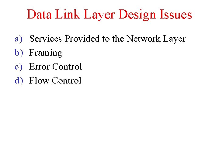 Data Link Layer Design Issues a) b) c) d) Services Provided to the Network