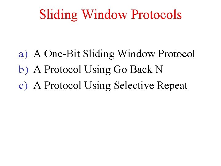 Sliding Window Protocols a) A One-Bit Sliding Window Protocol b) A Protocol Using Go