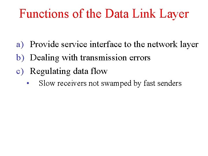 Functions of the Data Link Layer a) Provide service interface to the network layer