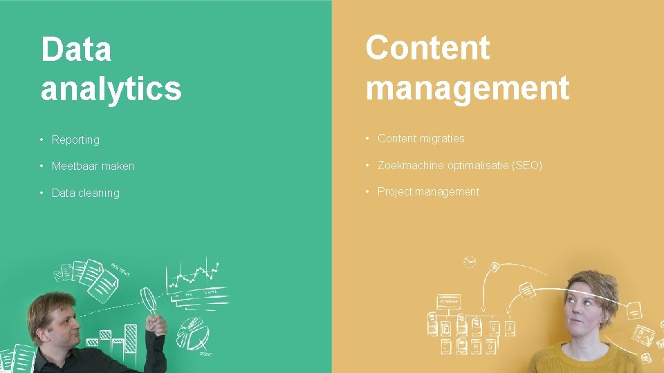 Data analytics Content management • Reporting • Content migraties • Meetbaar maken • Zoekmachine