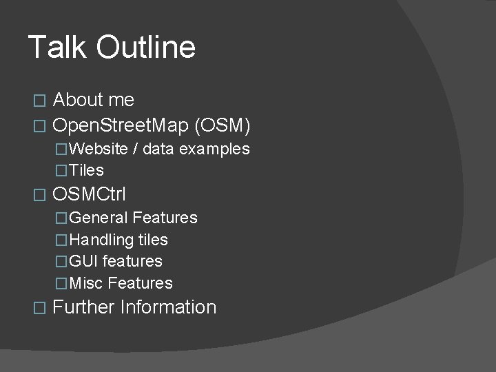 Talk Outline About me � Open. Street. Map (OSM) � �Website / data examples