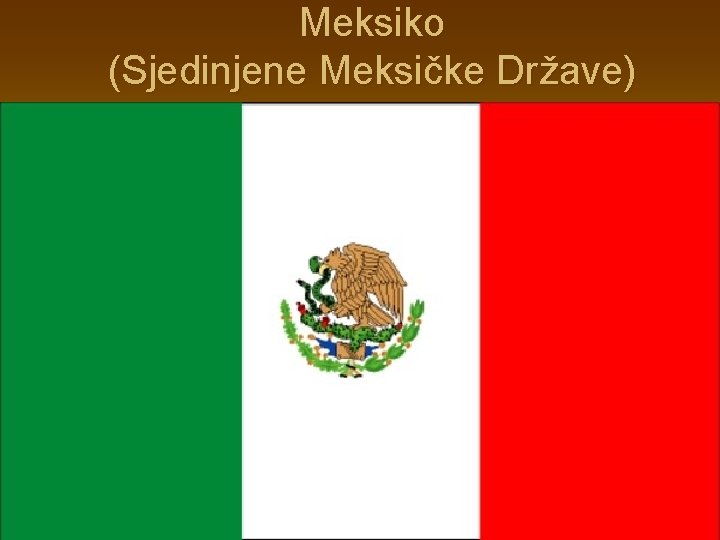 Meksiko (Sjedinjene Meksičke Države) 