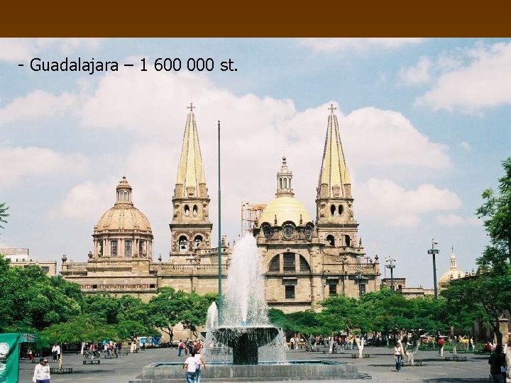 - Guadalajara – 1 600 000 st. 