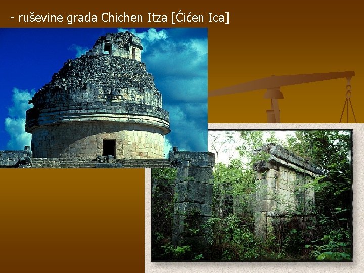 - ruševine grada Chichen Itza [Ćićen Ica] 