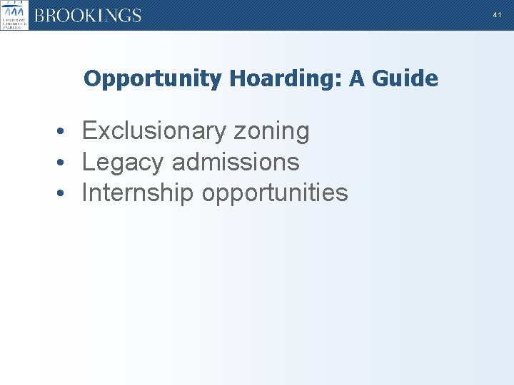 41 Opportunity Hoarding: A Guide • Exclusionary zoning • Legacy admissions • Internship opportunities