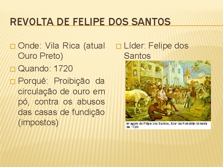 REVOLTA DE FELIPE DOS SANTOS Onde: Vila Rica (atual Ouro Preto) � Quando: 1720