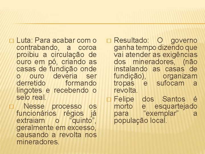 � � Luta: Para acabar com o contrabando, a coroa proibiu a circulação de