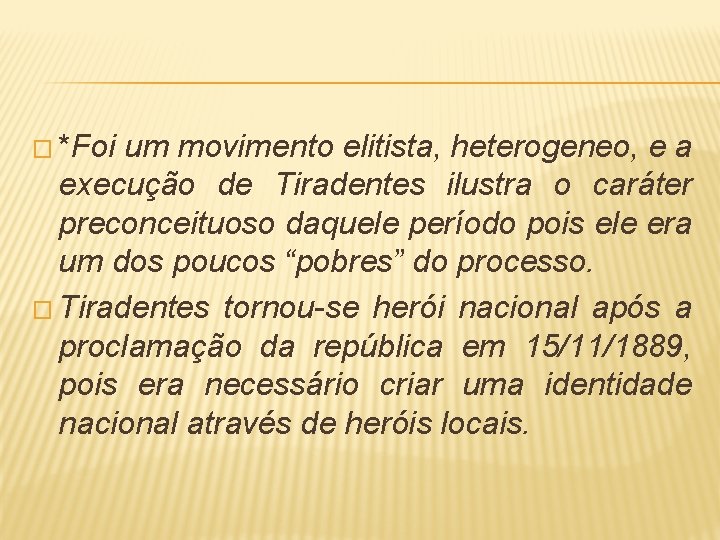 � *Foi um movimento elitista, heterogeneo, e a execução de Tiradentes ilustra o caráter