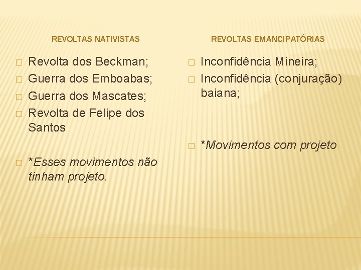 REVOLTAS NATIVISTAS � � � Revolta dos Beckman; Guerra dos Emboabas; Guerra dos Mascates;