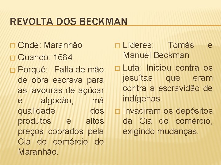 REVOLTA DOS BECKMAN Onde: Maranhão � Quando: 1684 � Porquê: Falta de mão de