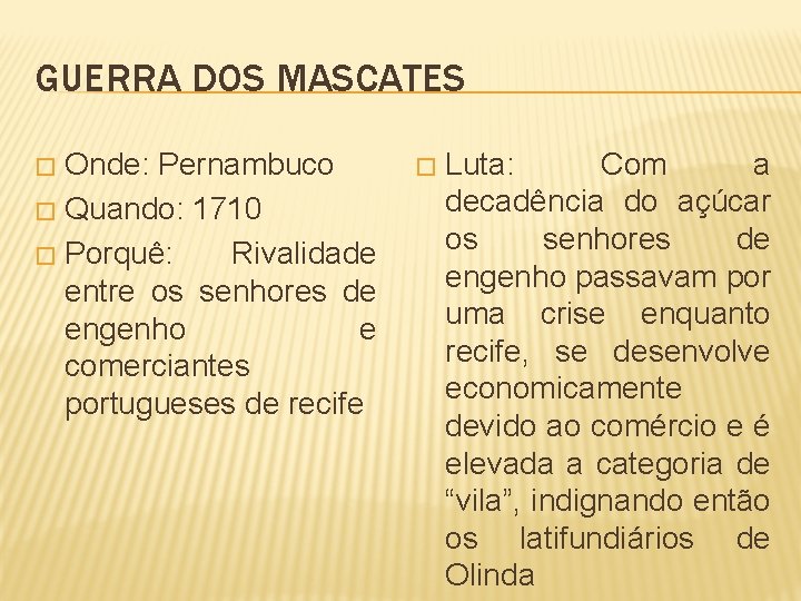 GUERRA DOS MASCATES Onde: Pernambuco � Quando: 1710 � Porquê: Rivalidade entre os senhores