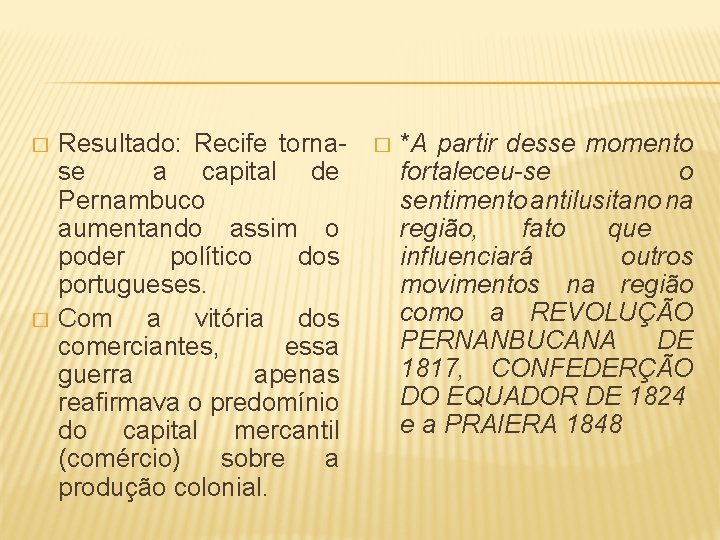 � � Resultado: Recife tornase a capital de Pernambuco aumentando assim o poder político