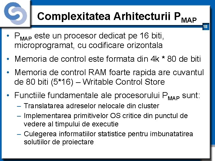 Complexitatea Arhitecturii PMAP 18 • PMAP este un procesor dedicat pe 16 biti, microprogramat,