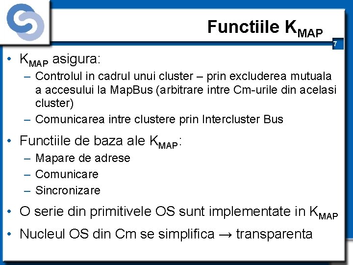 Functiile KMAP 7 • KMAP asigura: – Controlul in cadrul unui cluster – prin