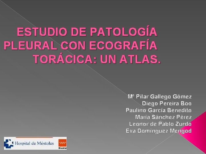 ESTUDIO DE PATOLOGÍA PLEURAL CON ECOGRAFÍA TORÁCICA: UN ATLAS. Mª Pilar Gallego Gómez Diego