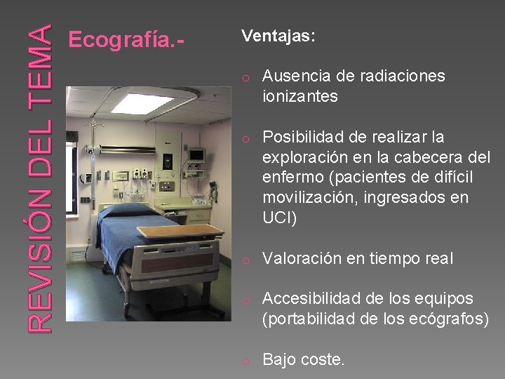 REVISIÓN DEL TEMA Ecografía. - Ventajas: o Ausencia de radiaciones ionizantes o Posibilidad de