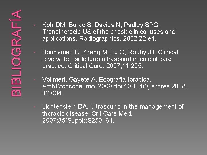 BIBLIOGRAFÍA Koh DM, Burke S, Davies N, Padley SPG. Transthoracic US of the chest: