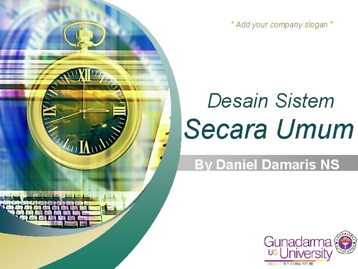 “ Add your company slogan ” Desain Sistem Secara Umum By Daniel Damaris NS