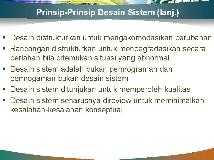 Prinsip-Prinsip Desain Sistem (lanj. ) § Desain distrukturkan untuk mengakomodasikan perubahan § Rancangan distrukturkan