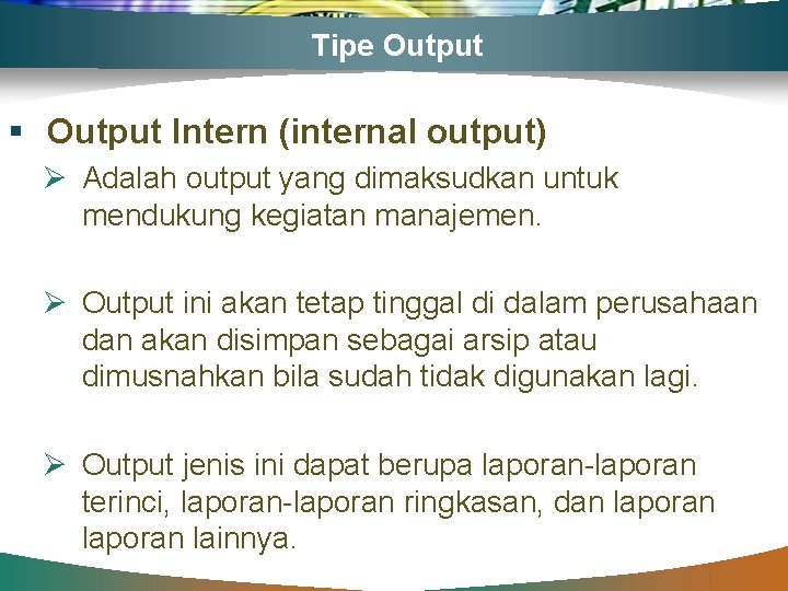 Tipe Output § Output Intern (internal output) Ø Adalah output yang dimaksudkan untuk mendukung