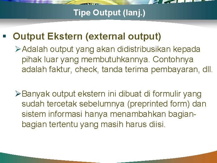 Tipe Output (lanj. ) § Output Ekstern (external output) ØAdalah output yang akan didistribusikan