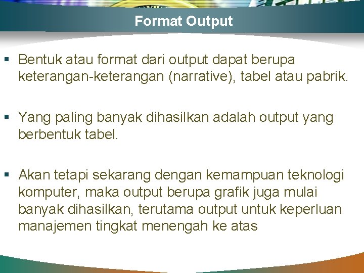 Format Output § Bentuk atau format dari output dapat berupa keterangan-keterangan (narrative), tabel atau