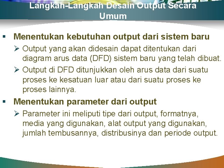 Langkah-Langkah Desain Output Secara Umum § Menentukan kebutuhan output dari sistem baru Ø Output