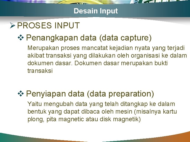Desain Input Ø PROSES INPUT v Penangkapan data (data capture) Merupakan proses mancatat kejadian