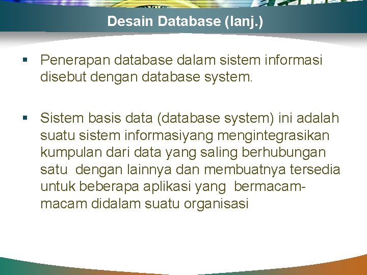 Desain Database (lanj. ) § Penerapan database dalam sistem informasi disebut dengan database system.