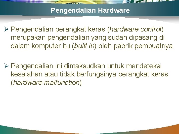 Pengendalian Hardware Ø Pengendalian perangkat keras (hardware control) merupakan pengendalian yang sudah dipasang di