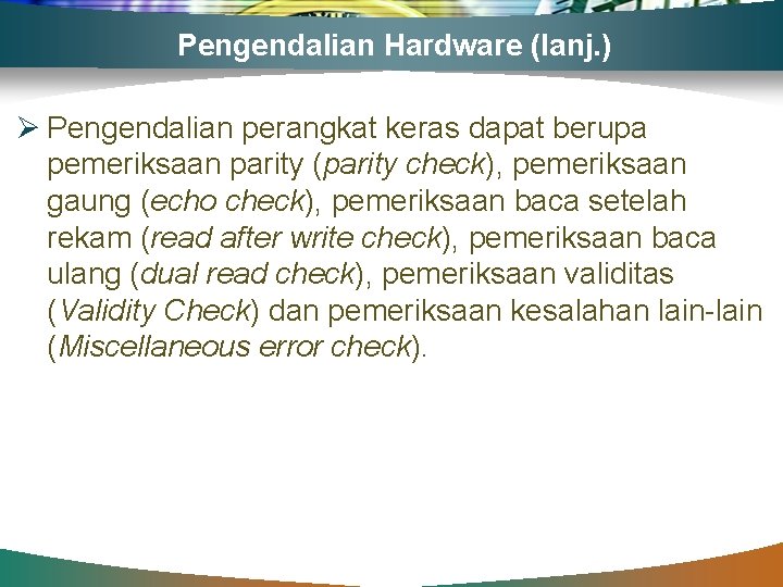 Pengendalian Hardware (lanj. ) Ø Pengendalian perangkat keras dapat berupa pemeriksaan parity (parity check),