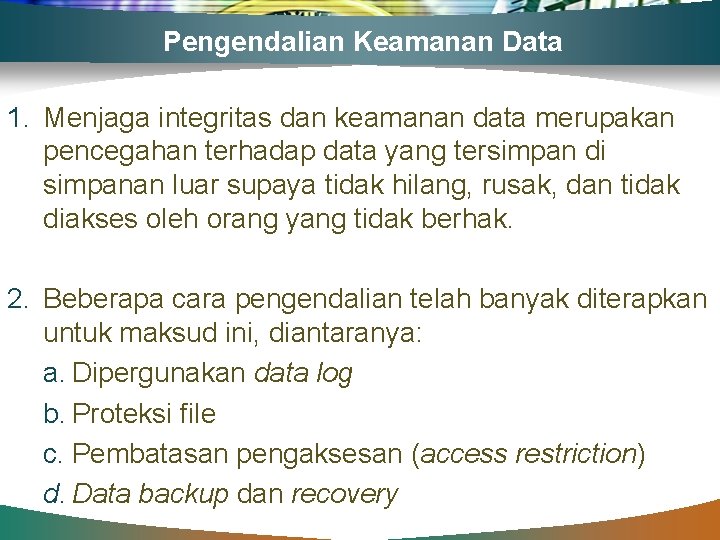 Pengendalian Keamanan Data 1. Menjaga integritas dan keamanan data merupakan pencegahan terhadap data yang