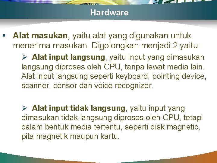 Hardware § Alat masukan, yaitu alat yang digunakan untuk menerima masukan. Digolongkan menjadi 2