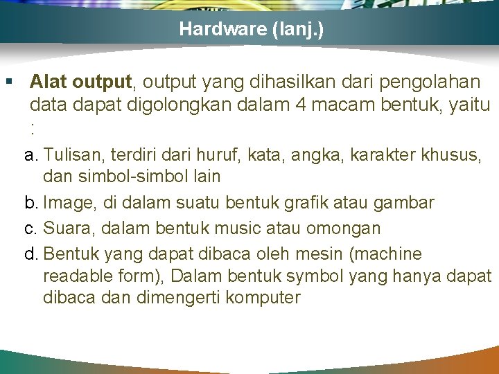 Hardware (lanj. ) § Alat output, output yang dihasilkan dari pengolahan data dapat digolongkan