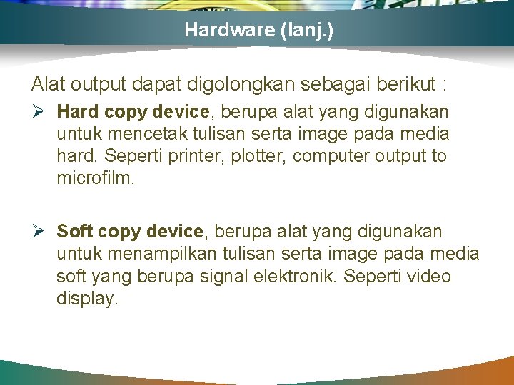 Hardware (lanj. ) Alat output dapat digolongkan sebagai berikut : Ø Hard copy device,