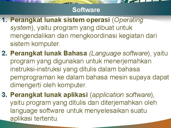 Software 1. Perangkat lunak sistem operasi (Operating system), yaitu program yang dibuat untuk mengendalikan