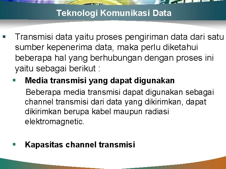 Teknologi Komunikasi Data § Transmisi data yaitu proses pengiriman data dari satu sumber kepenerima