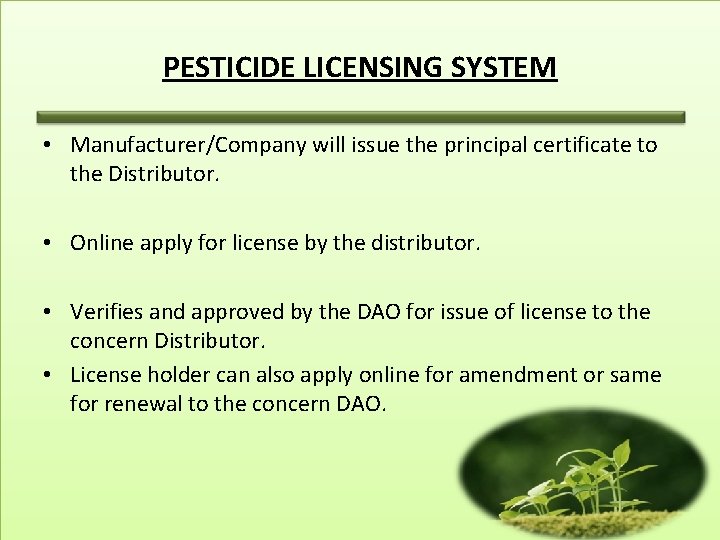 PESTICIDE LICENSING SYSTEM • Manufacturer/Company will issue the principal certificate to the Distributor. •