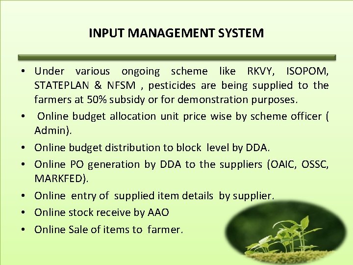 INPUT MANAGEMENT SYSTEM • Under various ongoing scheme like RKVY, ISOPOM, STATEPLAN & NFSM