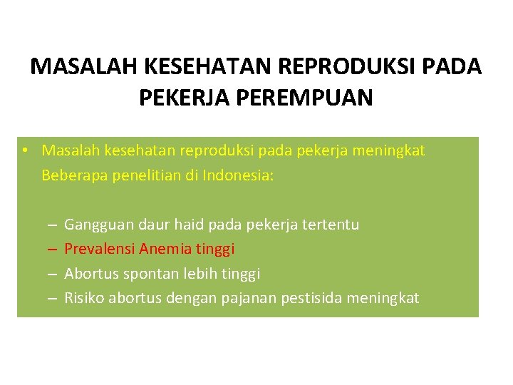 MASALAH KESEHATAN REPRODUKSI PADA PEKERJA PEREMPUAN • Masalah kesehatan reproduksi pada pekerja meningkat Beberapa