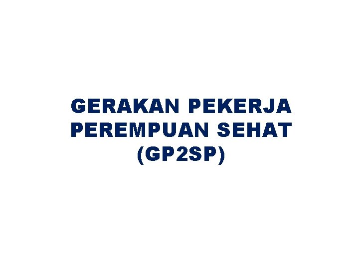 GERAKAN PEKERJA PEREMPUAN SEHAT (GP 2 SP) 