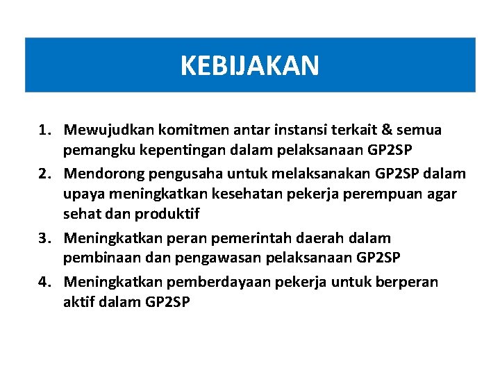 KEBIJAKAN 1. Mewujudkan komitmen antar instansi terkait & semua pemangku kepentingan dalam pelaksanaan GP