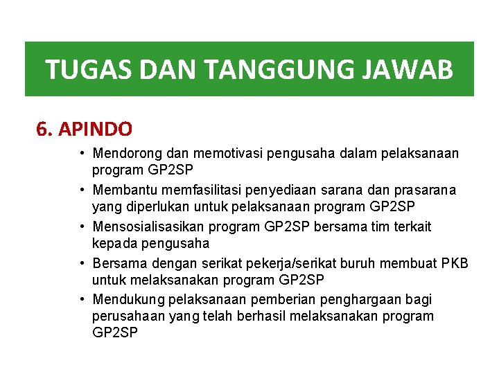 TUGAS DAN TANGGUNG JAWAB 6. APINDO • Mendorong dan memotivasi pengusaha dalam pelaksanaan program