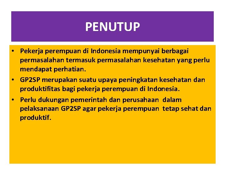 PENUTUP • Pekerja perempuan di Indonesia mempunyai berbagai permasalahan termasuk permasalahan kesehatan yang perlu