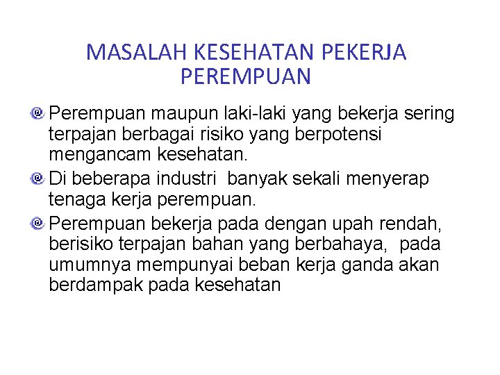 MASALAH KESEHATAN PEKERJA PEREMPUAN Perempuan maupun laki-laki yang bekerja sering terpajan berbagai risiko yang