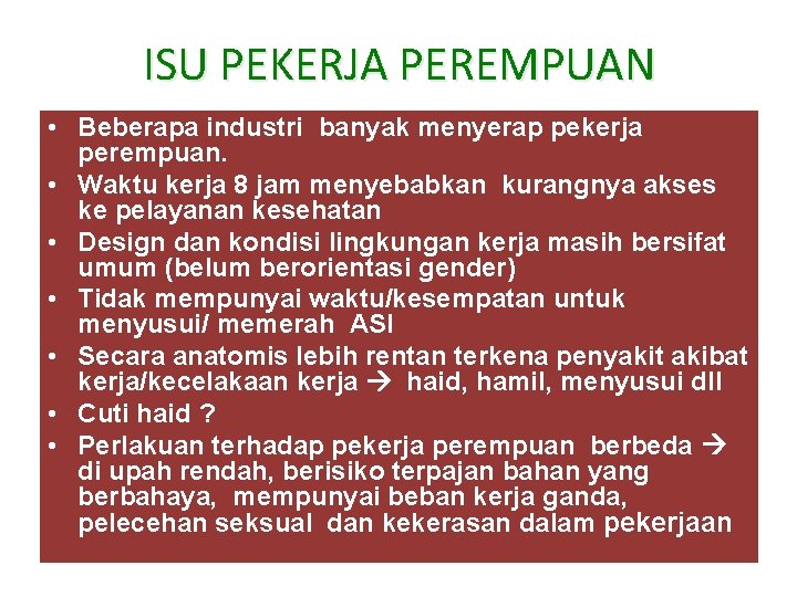 ISU PEKERJA PEREMPUAN • Beberapa industri banyak menyerap pekerja perempuan. • Waktu kerja 8