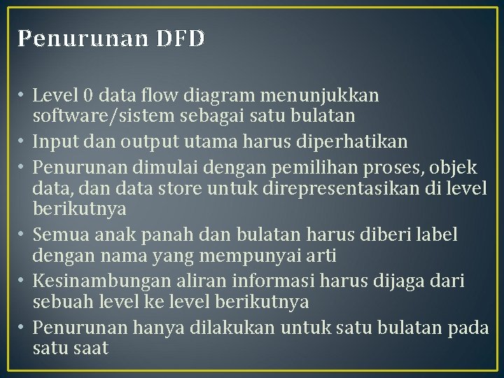 Penurunan DFD • Level 0 data flow diagram menunjukkan software/sistem sebagai satu bulatan •