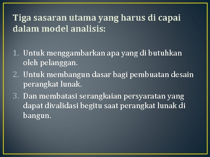 Tiga sasaran utama yang harus di capai dalam model analisis: 1. Untuk menggambarkan apa